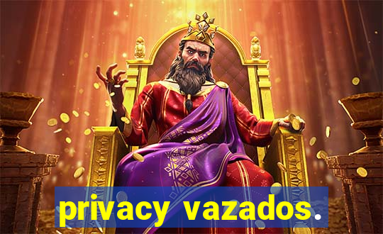 privacy vazados.